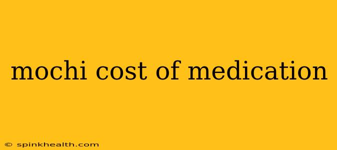mochi cost of medication