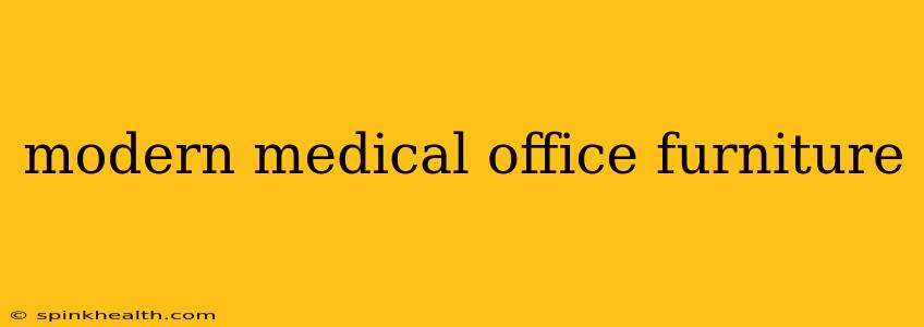 modern medical office furniture