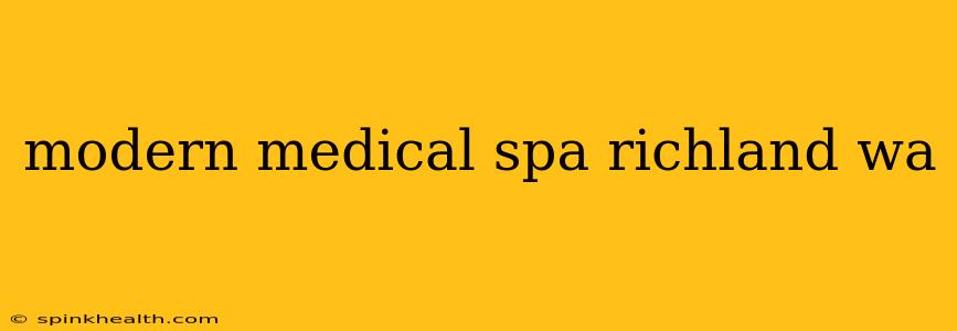 modern medical spa richland wa