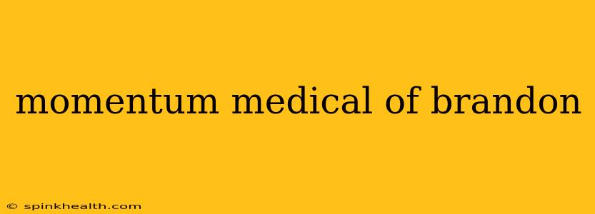 momentum medical of brandon