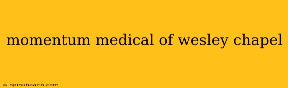 momentum medical of wesley chapel