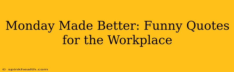 Monday Made Better: Funny Quotes for the Workplace