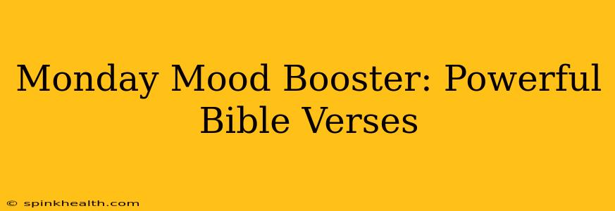 Monday Mood Booster: Powerful Bible Verses