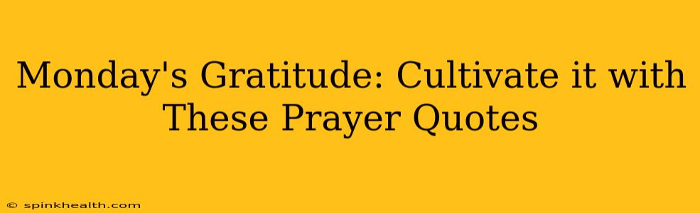 Monday's Gratitude: Cultivate it with These Prayer Quotes
