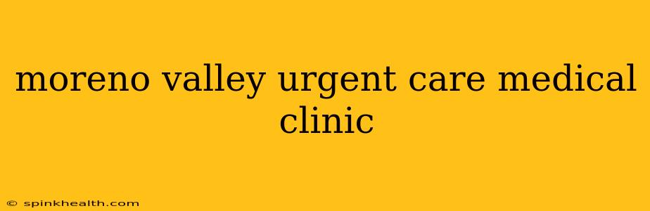 moreno valley urgent care medical clinic