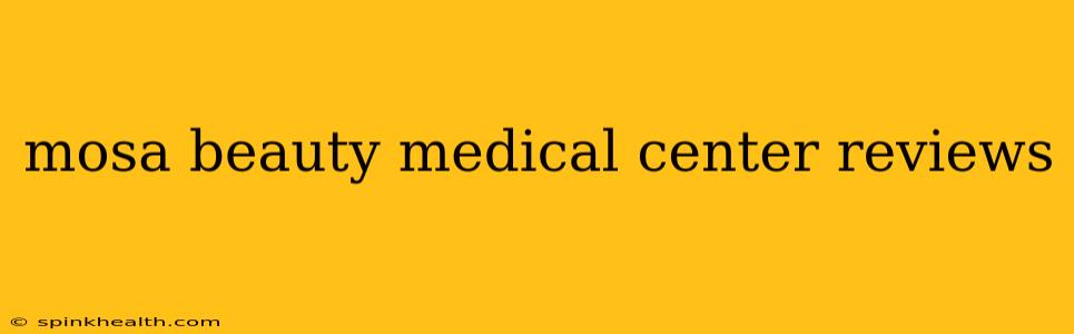 mosa beauty medical center reviews