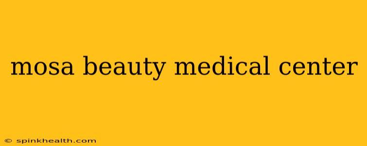 mosa beauty medical center