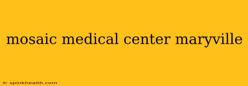 mosaic medical center maryville