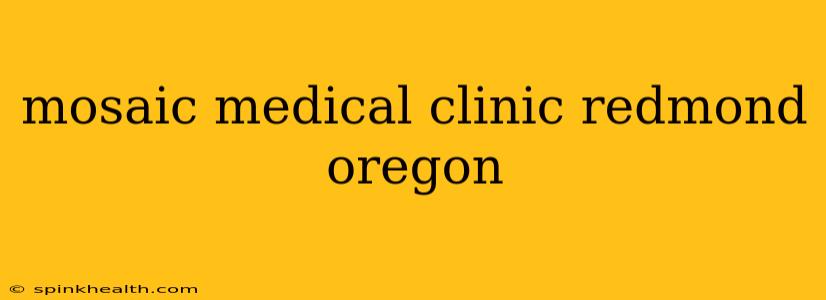 mosaic medical clinic redmond oregon