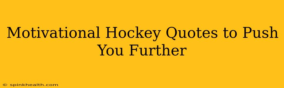 Motivational Hockey Quotes to Push You Further