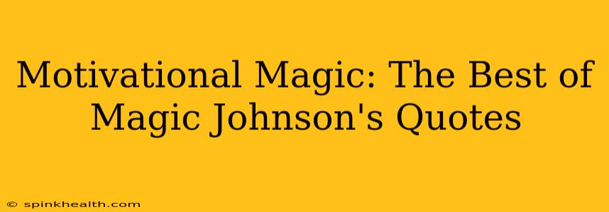 Motivational Magic: The Best of Magic Johnson's Quotes