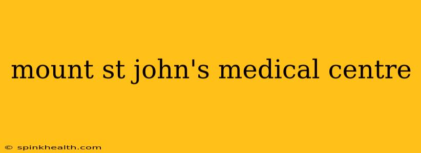mount st john's medical centre
