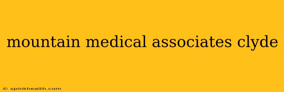 mountain medical associates clyde