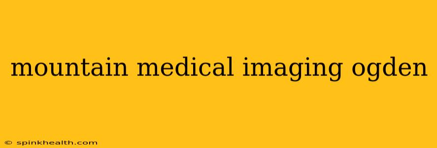mountain medical imaging ogden