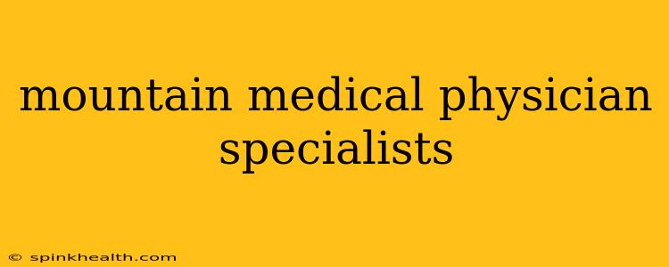 mountain medical physician specialists