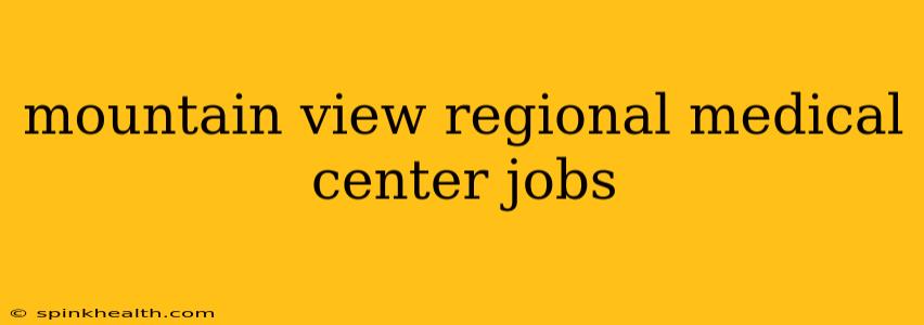 mountain view regional medical center jobs