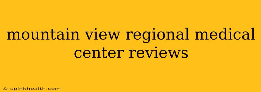 mountain view regional medical center reviews
