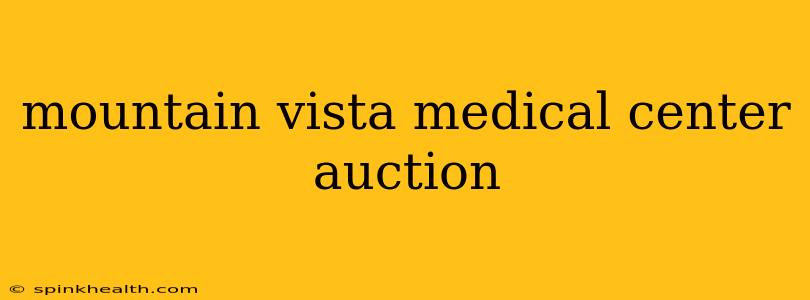 mountain vista medical center auction