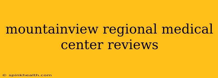 mountainview regional medical center reviews
