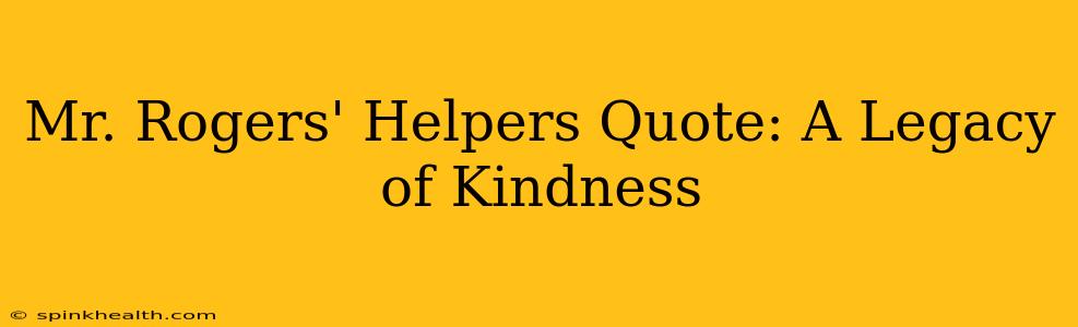 Mr. Rogers' Helpers Quote: A Legacy of Kindness