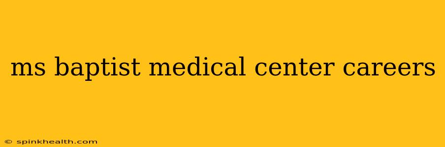 ms baptist medical center careers