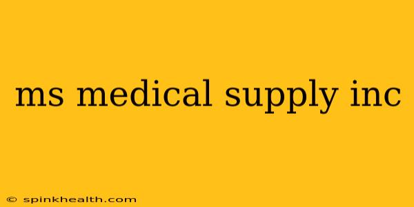 ms medical supply inc