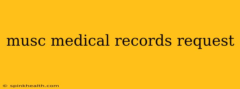 musc medical records request