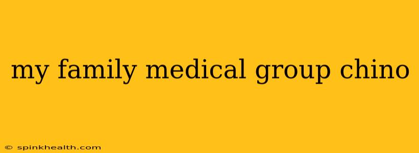 my family medical group chino