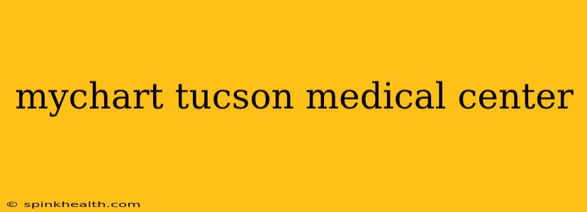 mychart tucson medical center