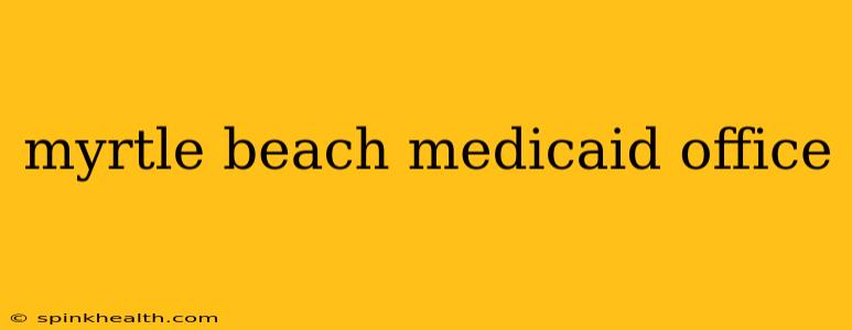 myrtle beach medicaid office