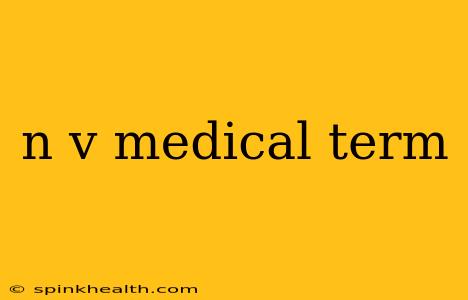 n v medical term