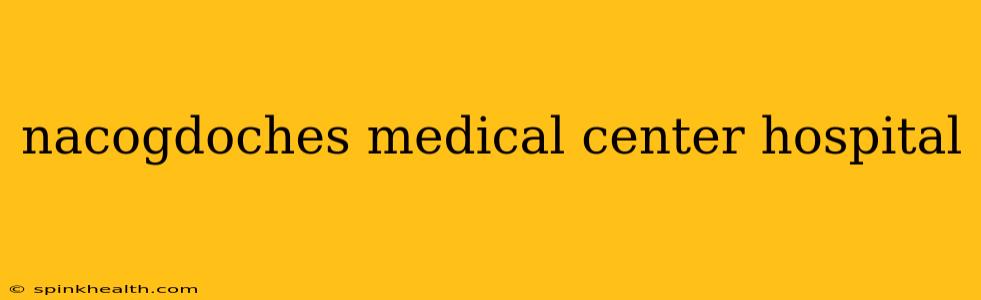 nacogdoches medical center hospital
