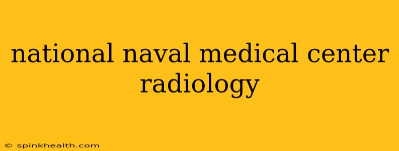 national naval medical center radiology