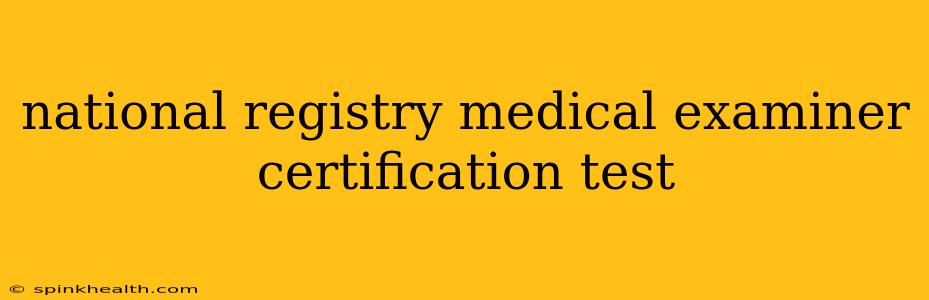 national registry medical examiner certification test