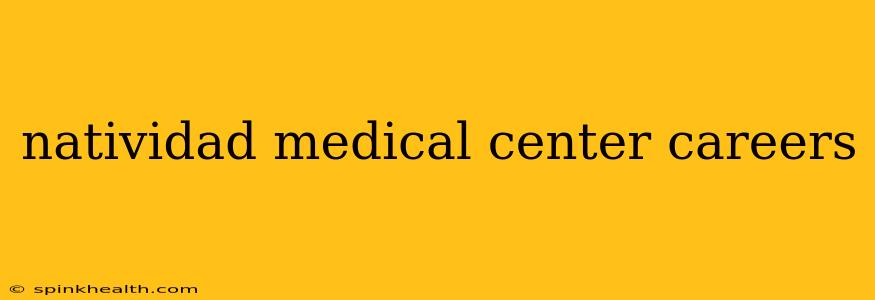 natividad medical center careers