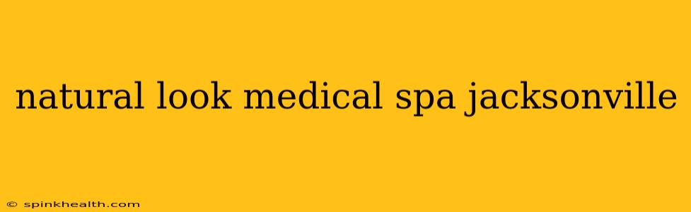 natural look medical spa jacksonville