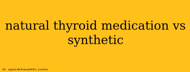 natural thyroid medication vs synthetic