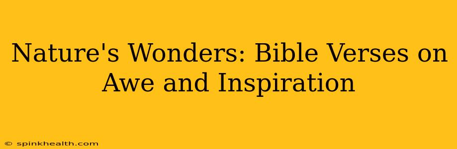 Nature's Wonders: Bible Verses on Awe and Inspiration