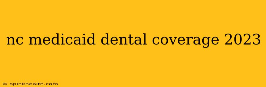 nc medicaid dental coverage 2023