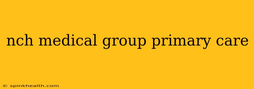 nch medical group primary care