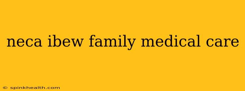 neca ibew family medical care