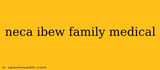 neca ibew family medical