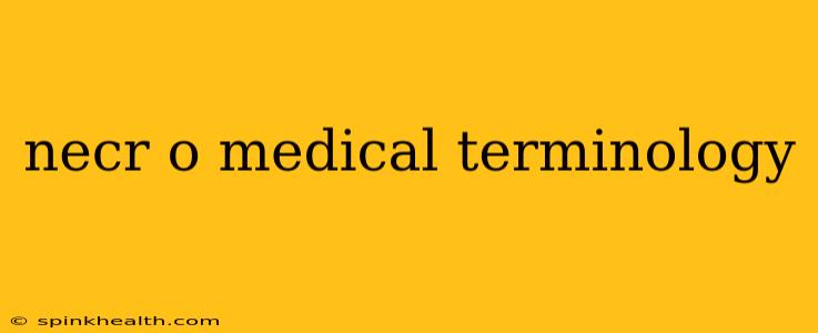 necr o medical terminology