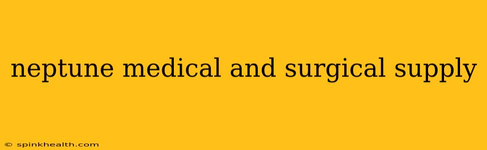 neptune medical and surgical supply