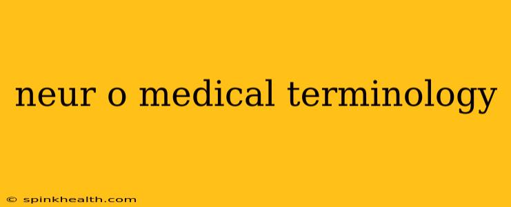 neur o medical terminology