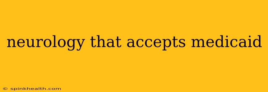 neurology that accepts medicaid