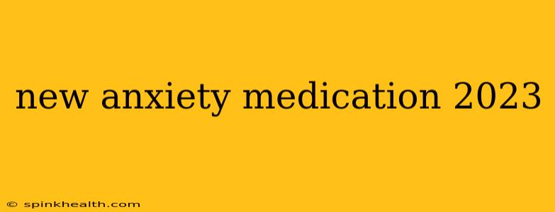 new anxiety medication 2023