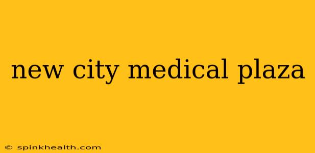 new city medical plaza