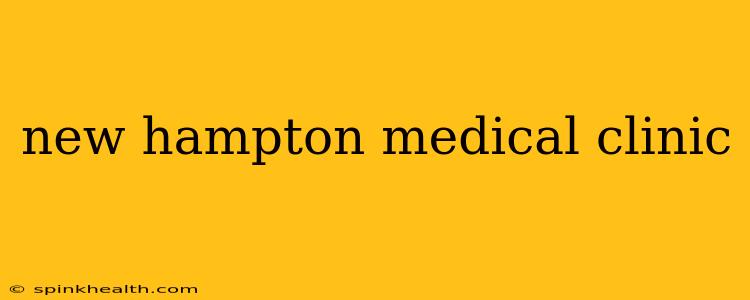 new hampton medical clinic