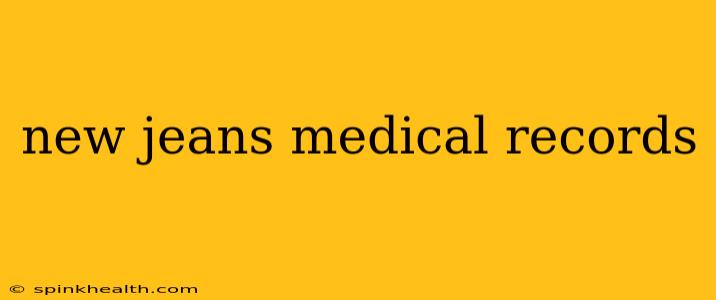 new jeans medical records